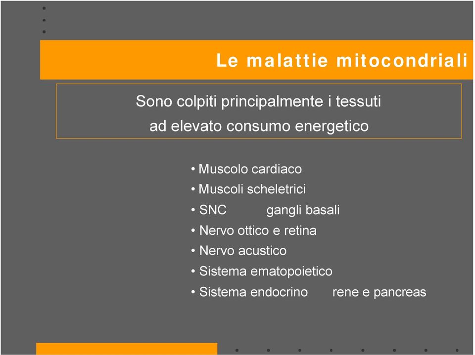 Muscoli scheletrici SNC gangli basali Nervo ottico e retina