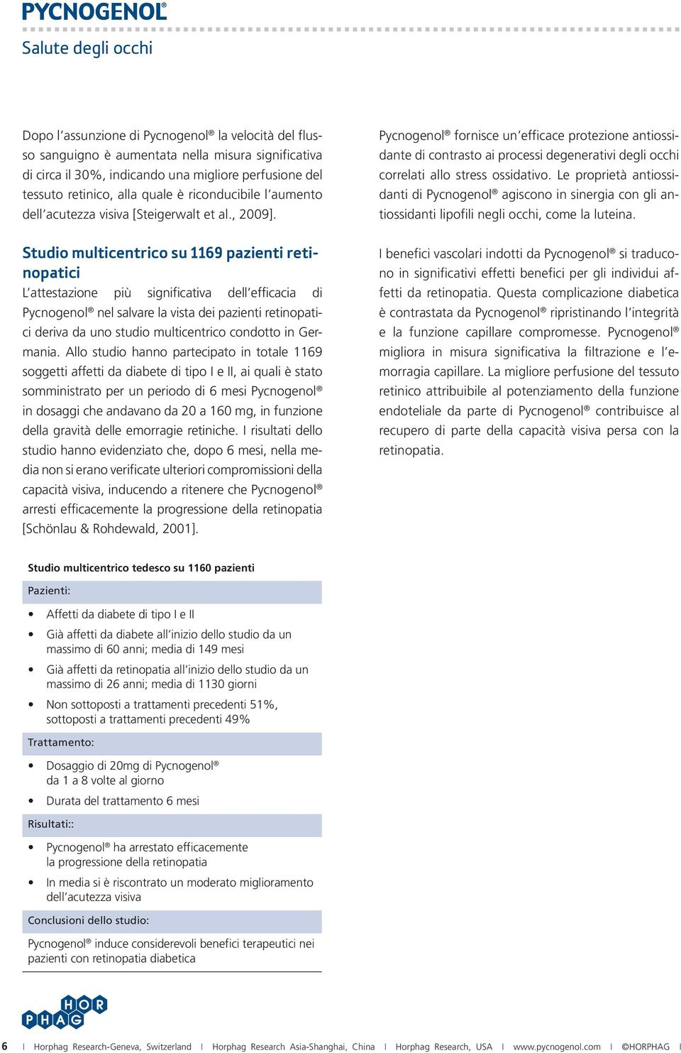 Pycnogenol fornisce un efficace protezione antiossidante di contrasto ai processi degenerativi degli occhi correlati allo stress ossidativo.