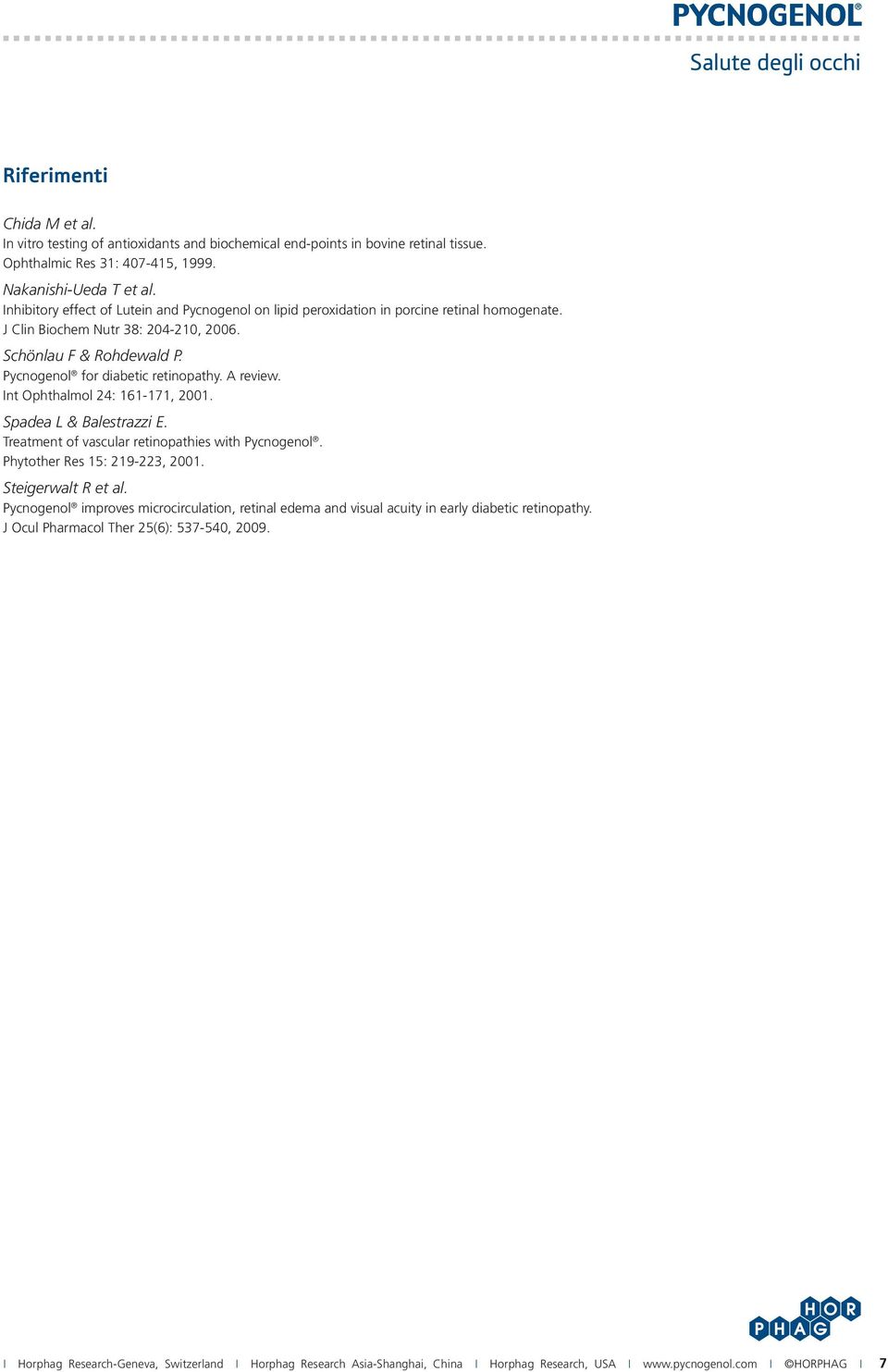 A review. Int Ophthalmol 24: 161-171, 2001. Spadea L & Balestrazzi E. Treatment of vascular retinopathies with Pycnogenol. Phytother Res 15: 219-223, 2001. Steigerwalt R et al.