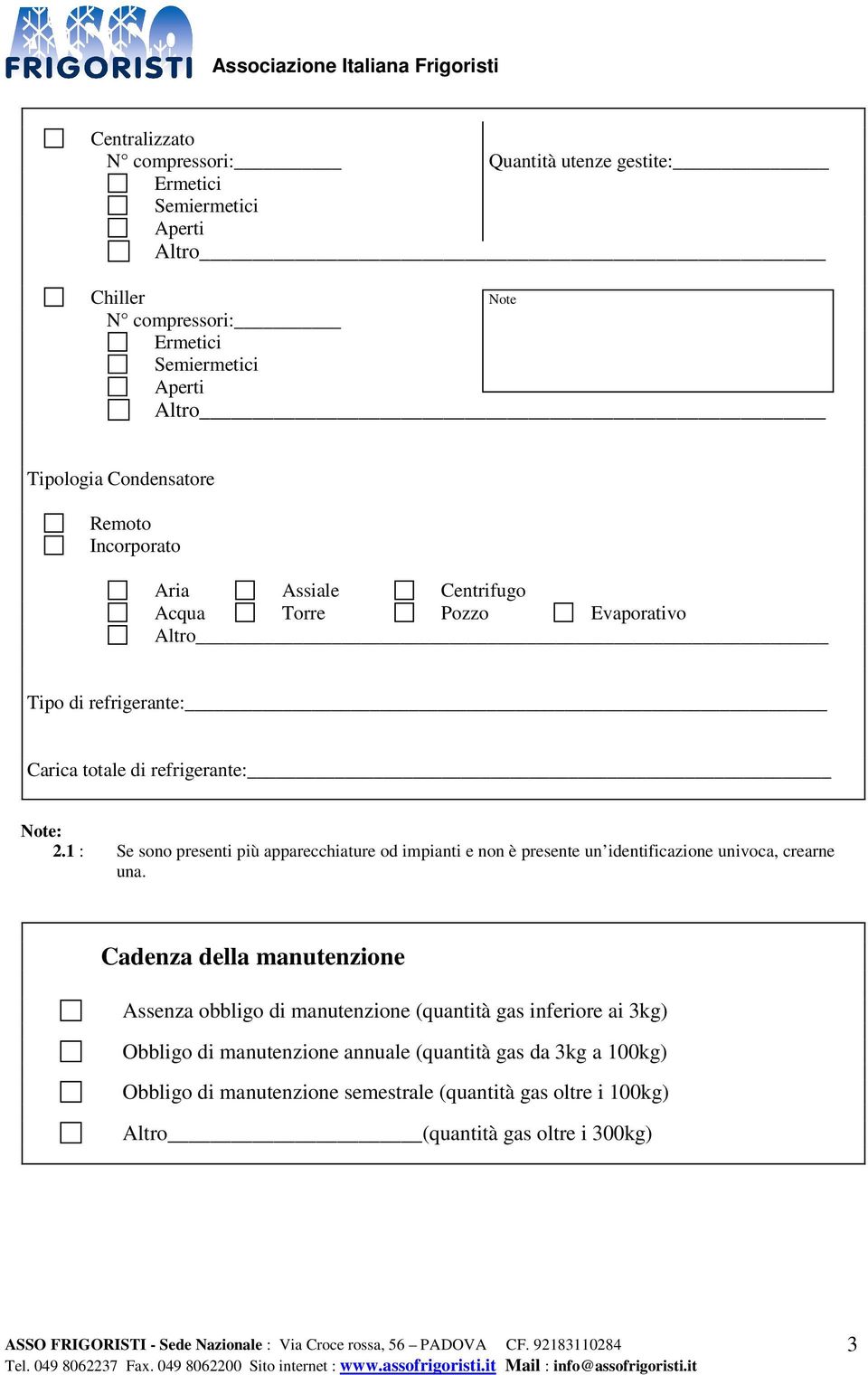 1 : Se sono presenti più apparecchiature od impianti e non è presente un identificazione univoca, crearne una.