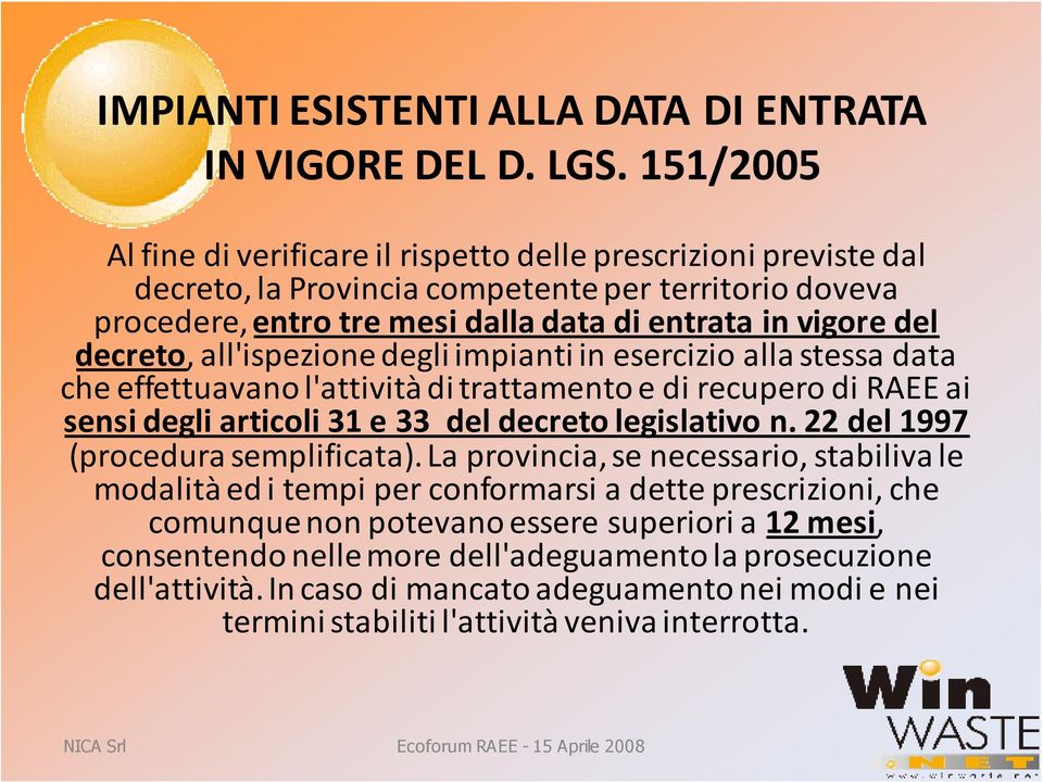 decreto, all'ispezione degli impianti in esercizio alla stessa data che effettuavano l'attività di trattamento e di recupero di RAEE ai sensi degli articoli 31 e 33 del decreto legislativo n.