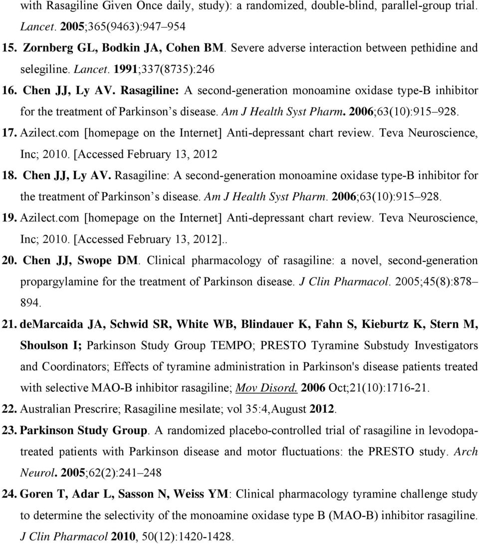 Rasagiline: A second-generation monoamine oxidase type-b inhibitor for the treatment of Parkinson s disease. Am J Health Syst Pharm. 2006;63(10):915 928. 17. Azilect.