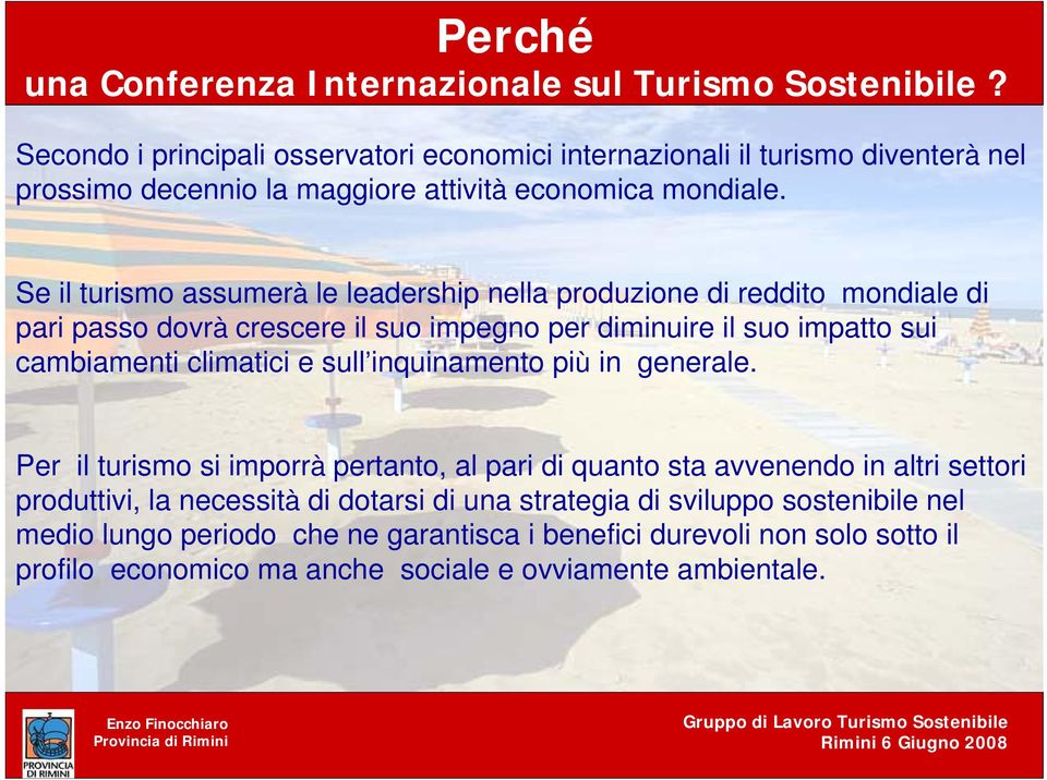 Se il turismo assumerà le leadership nella produzione di reddito mondiale di pari passo dovrà crescere il suo impegno per diminuire il suo impatto sui cambiamenti climatici e