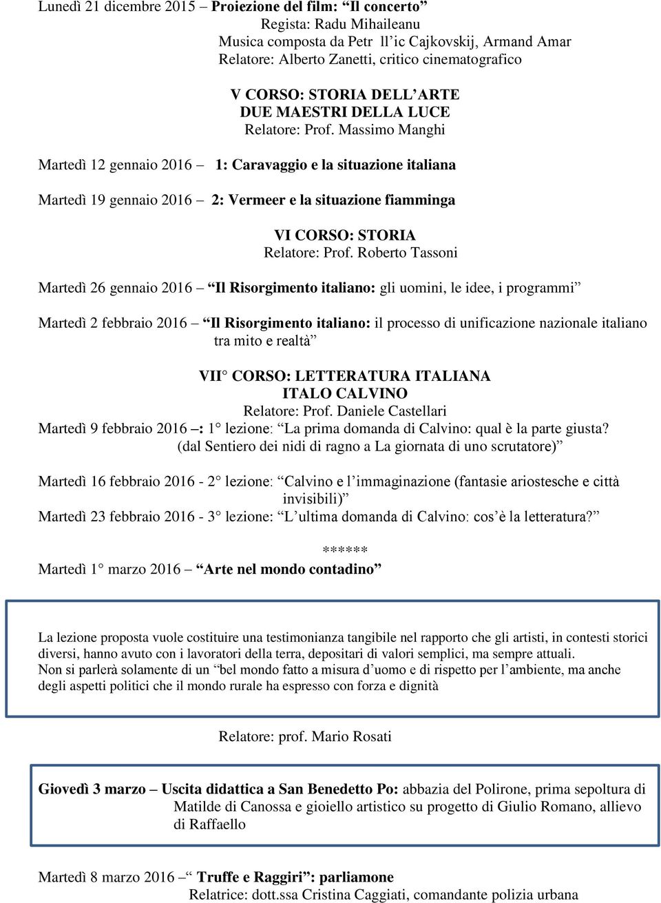 Massimo Manghi Martedì 12 gennaio 2016 1: Caravaggio e la situazione italiana Martedì 19 gennaio 2016 2: Vermeer e la situazione fiamminga VI CORSO: STORIA Relatore: Prof.