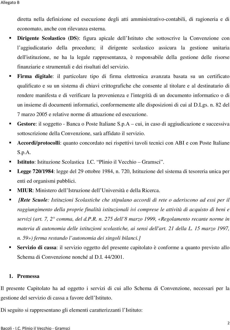 ha la legale rappresentanza, è responsabile della gestione delle risorse finanziarie e strumentali e dei risultati del servizio.