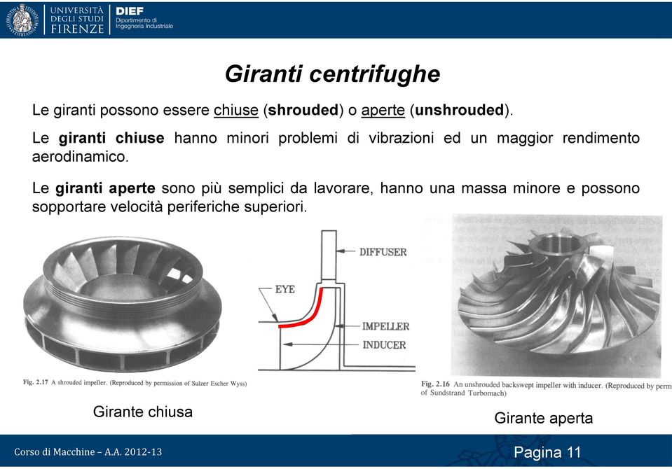 Le giranti aperte sono più semplii da lavorare, hanno una massa minore e possono