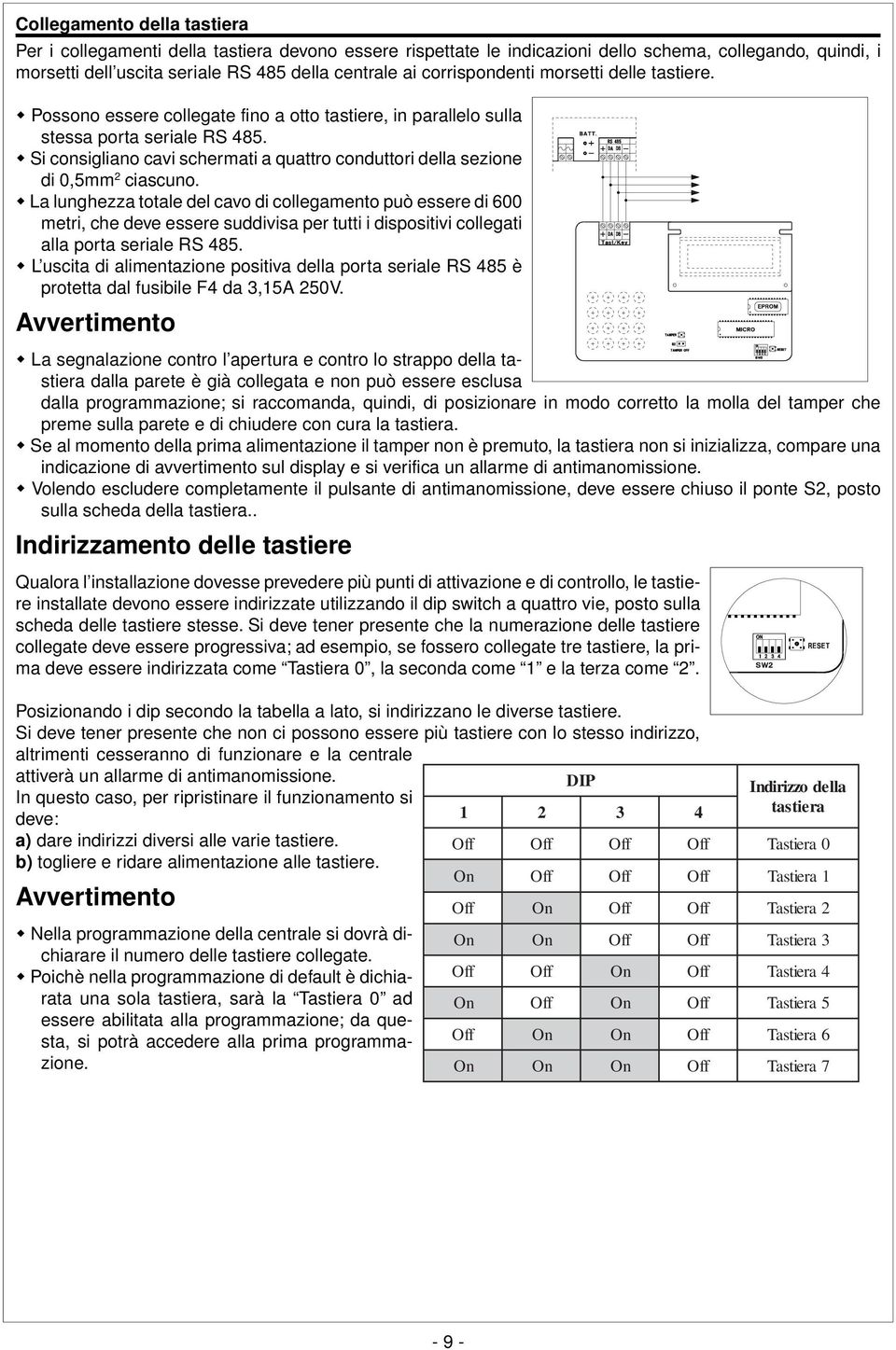 w Si consigliano cavi schermati a quattro conduttori della sezione di 0,5mm 2 ciascuno.