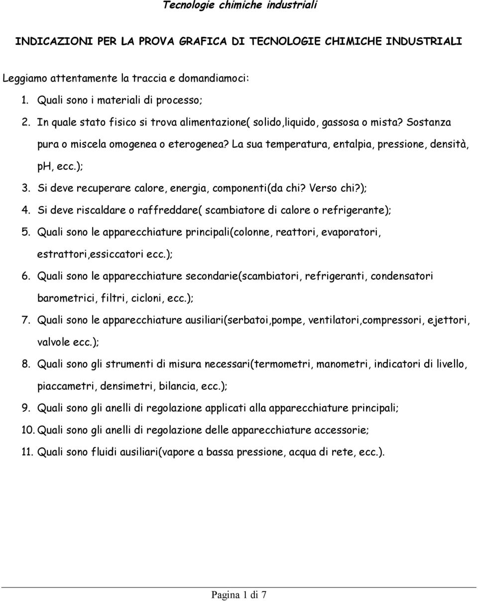 Si deve recuperare calore, energia, componenti(da chi? Verso chi?); 4. Si deve riscaldare o raffreddare( scambiatore di calore o refrigerante); 5.