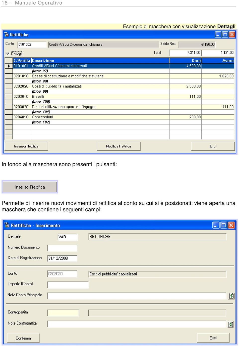 Permette di inserire nuovi movimenti di rettifica al conto su