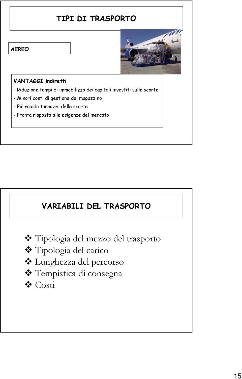 scorte - Pronta risposta alle esigenze del mercato VARIABILI DEL TRASPORTO Tipologia del