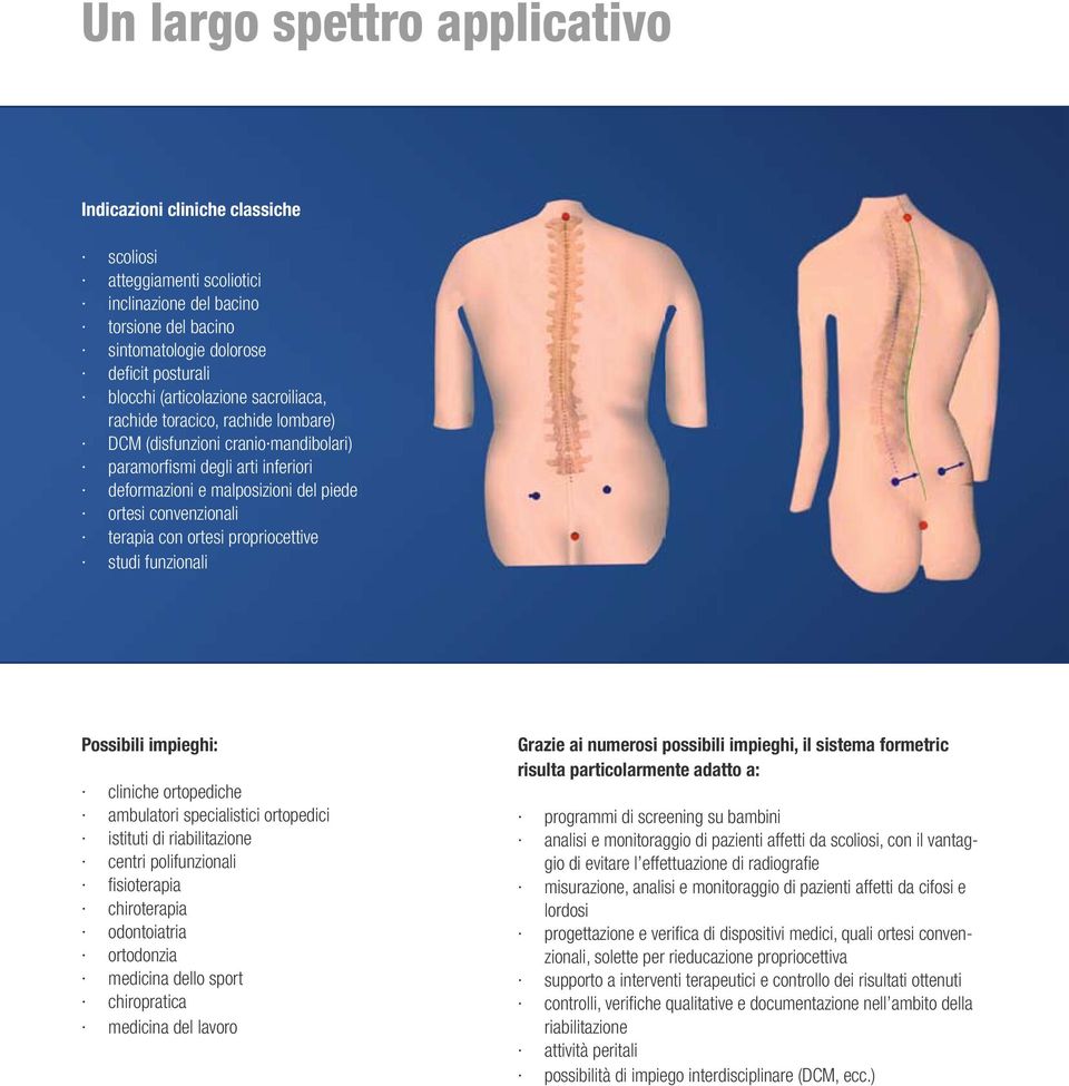 terapia con ortesi propriocettive studi funzionali Possibili impieghi: cliniche ortopediche ambulatori specialistici ortopedici istituti di riabilitazione centri polifunzionali fi sioterapia