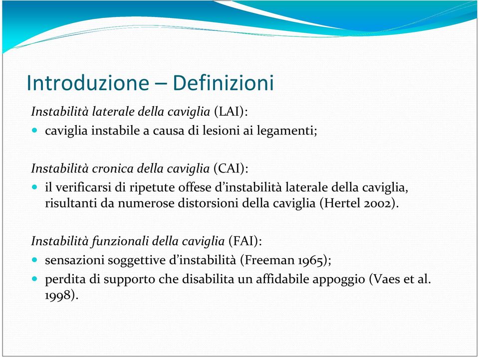 caviglia, risultanti da numerose distorsioni della caviglia (Hertel 2002).