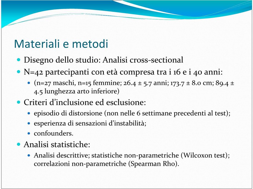 5 lunghezza arto inferiore) Criteri d inclusione ed esclusione: episodio di distorsione (non nelle 6 settimane precedenti al