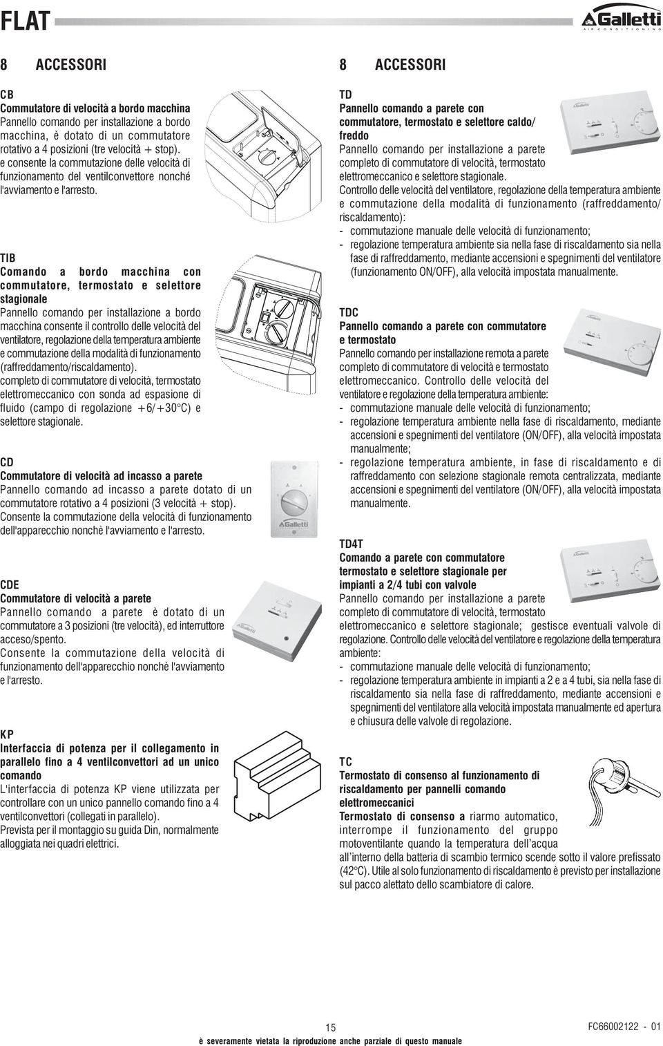 TIB Comando a bordo macchina con commutatore, termostato e selettore stagionale Pannello comando per installazione a bordo macchina consente il controllo delle velocità del ventilatore, regolazione