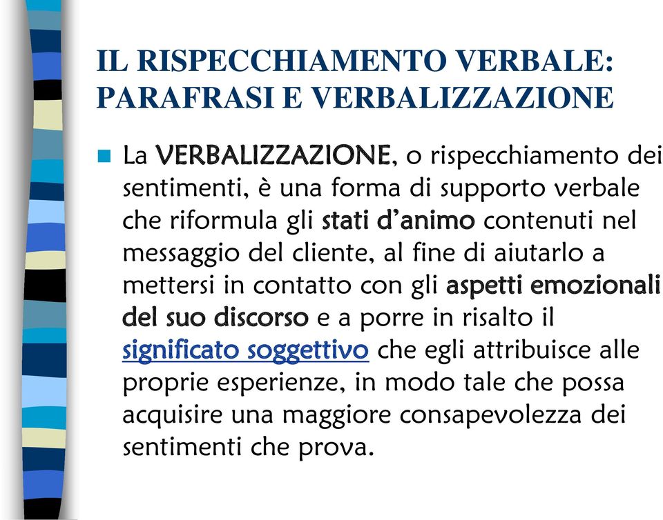 mettersi in contatto con gli aspetti emozionali del suo discorso e a porre in risalto il significato soggettivo che