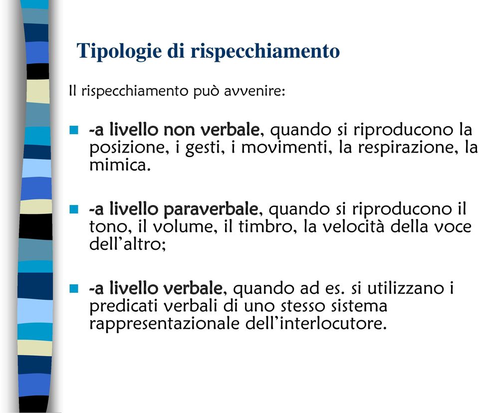 -a livello paraverbale, quando si riproducono il tono, il volume, il timbro, la velocità della voce