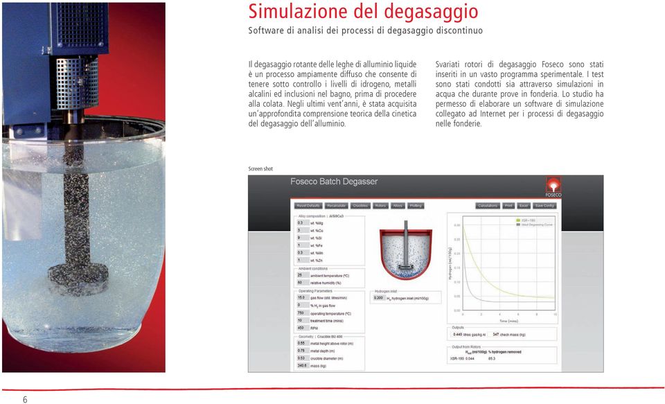 Negli ultimi vent anni, è stata acquisita un approfondita comprensione teorica della cinetica del degasaggio dell alluminio.