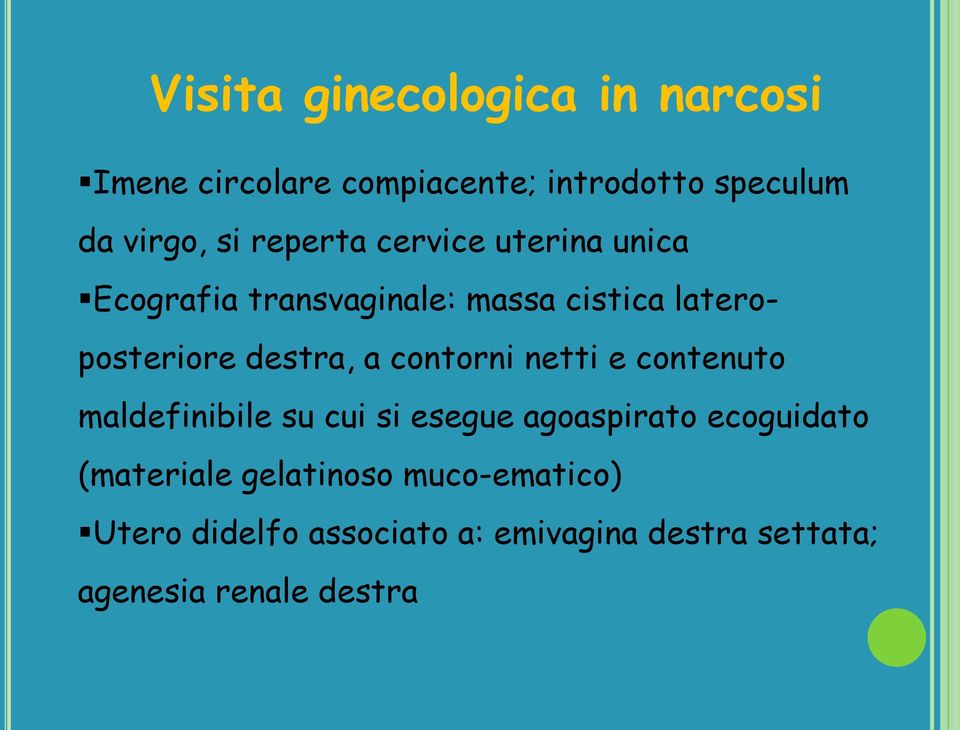 contorni netti e contenuto maldefinibile su cui si esegue agoaspirato ecoguidato (materiale