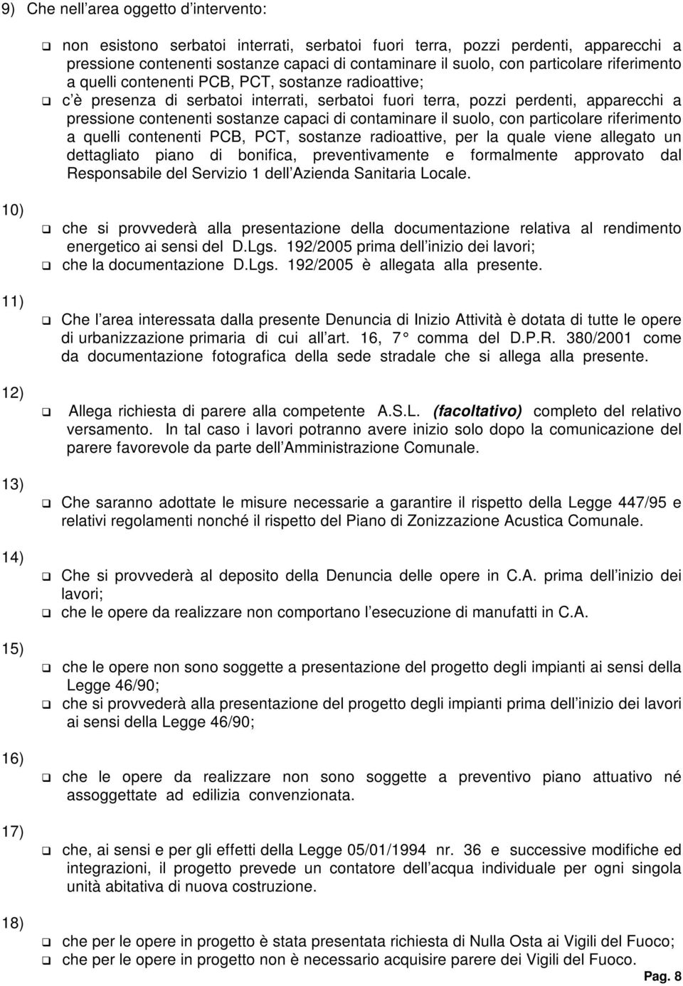 di contaminare il suolo, con particolare riferimento a quelli contenenti PCB, PCT, sostanze radioattive, per la quale viene allegato un dettagliato piano di bonifica, preventivamente e formalmente