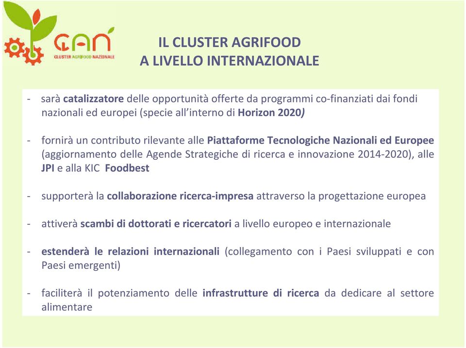 KIC Foodbest - supporterà la collaborazione ricerca-impresa attraverso la progettazione europea - attiverà scambi di dottorati e ricercatori a livello europeo e internazionale -