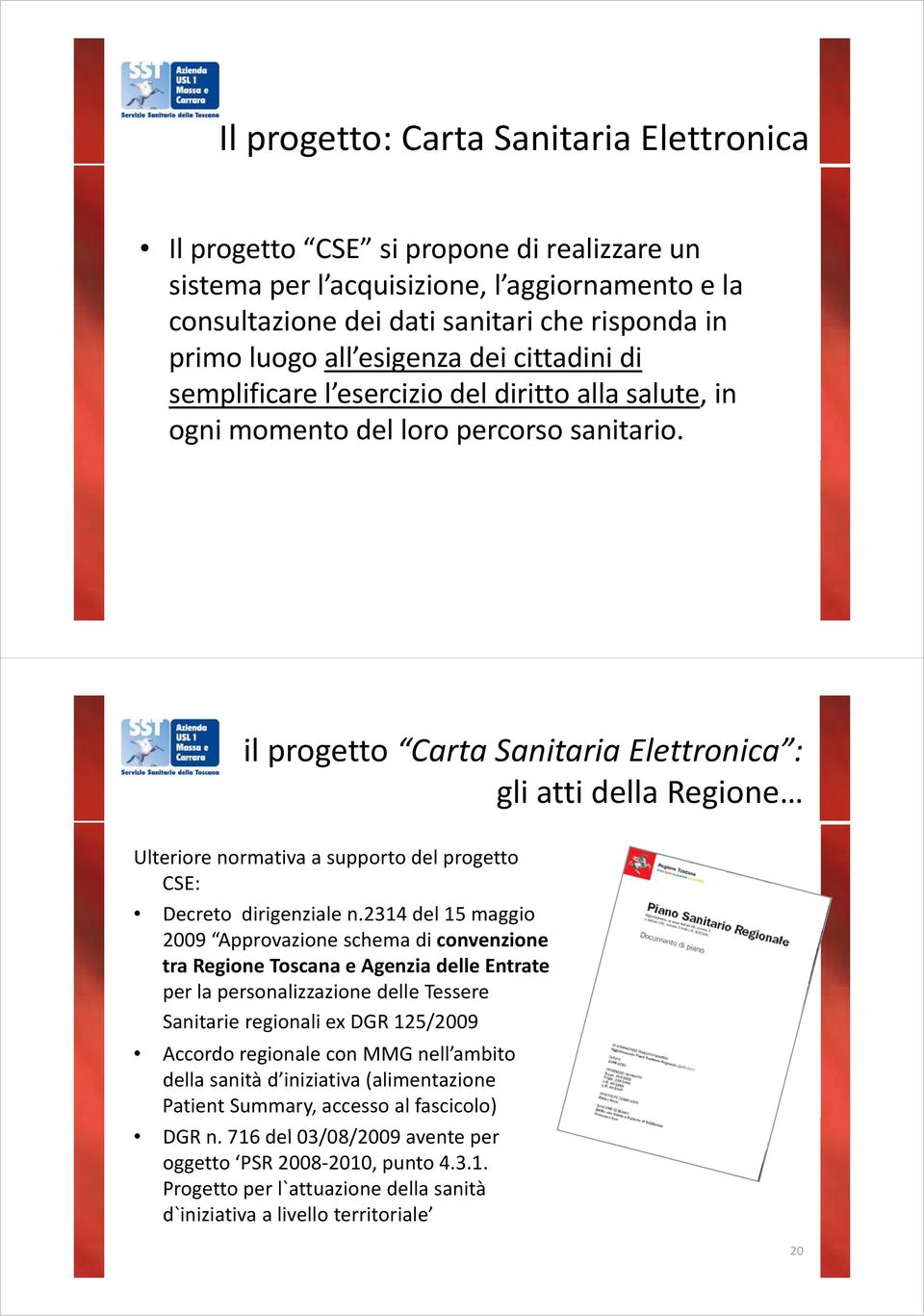 il progetto Carta Sanitaria Elettronica : gli atti della Regione Ulteriore normativa a supporto del progetto CSE: Decreto dirigenziale n.