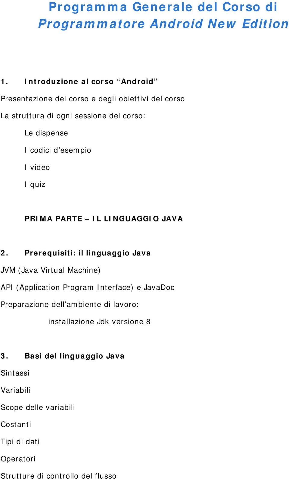 d esempio I video I quiz PRIMA PARTE IL LINGUAGGIO JAVA 2.