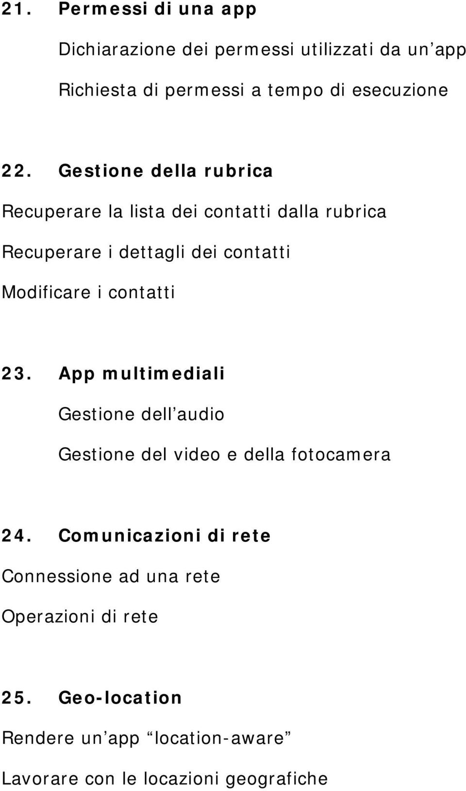 contatti 23. App multimediali Gestione dell audio Gestione del video e della fotocamera 24.