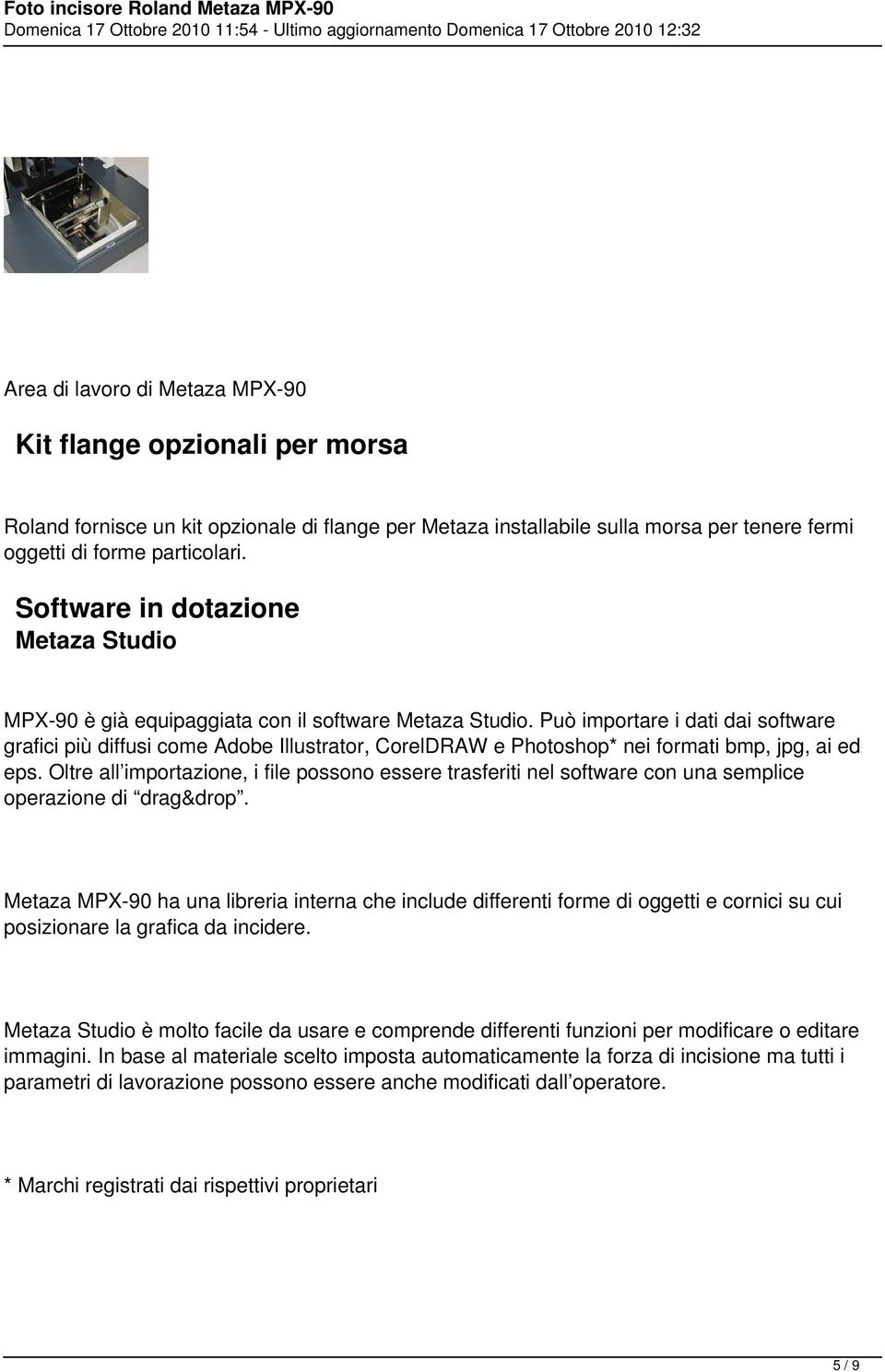 Può importare i dati dai software grafici più diffusi come Adobe Illustrator, CorelDRAW e Photoshop* nei formati bmp, jpg, ai ed eps.