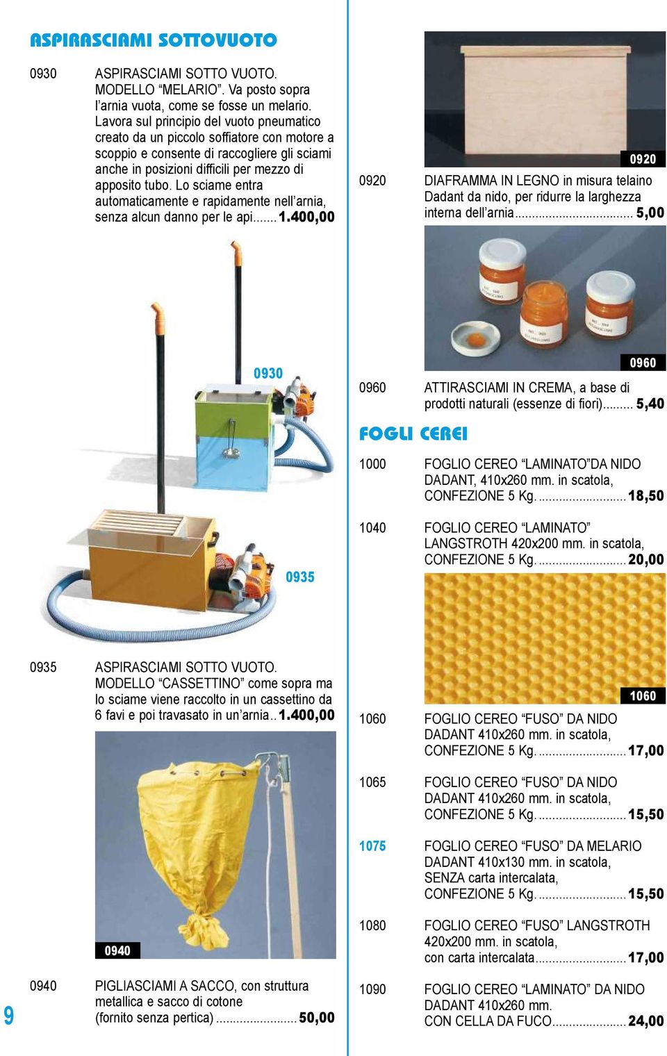 Lo sciame entra automaticamente e rapidamente nell arnia, senza alcun danno per le api... 1.