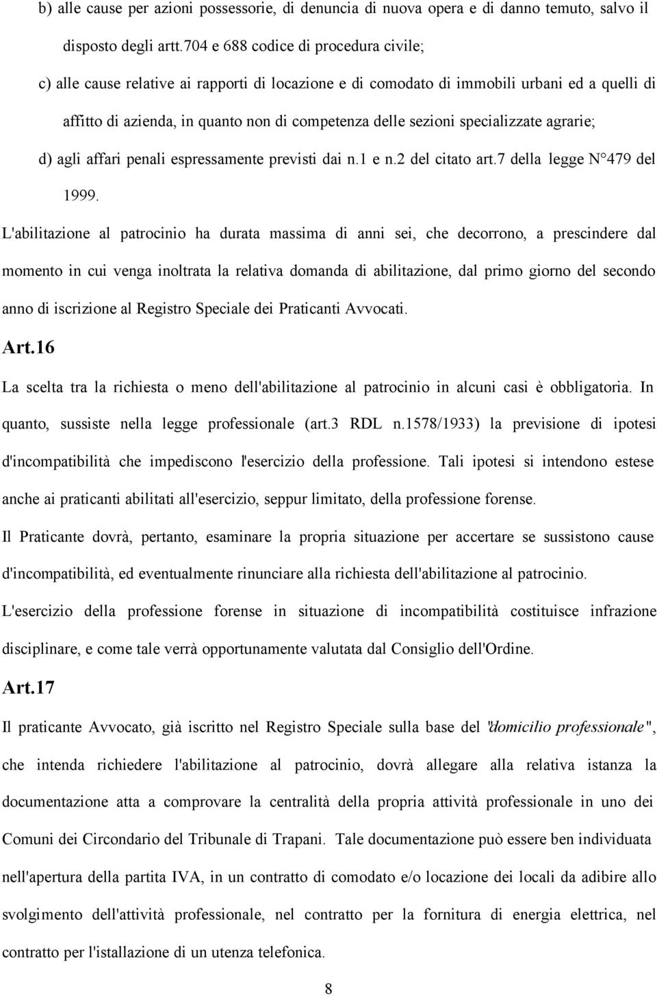 specializzate agrarie; d) agli affari penali espressamente previsti dai n.1 e n.2 del citato art.7 della legge N 479 del 1999.