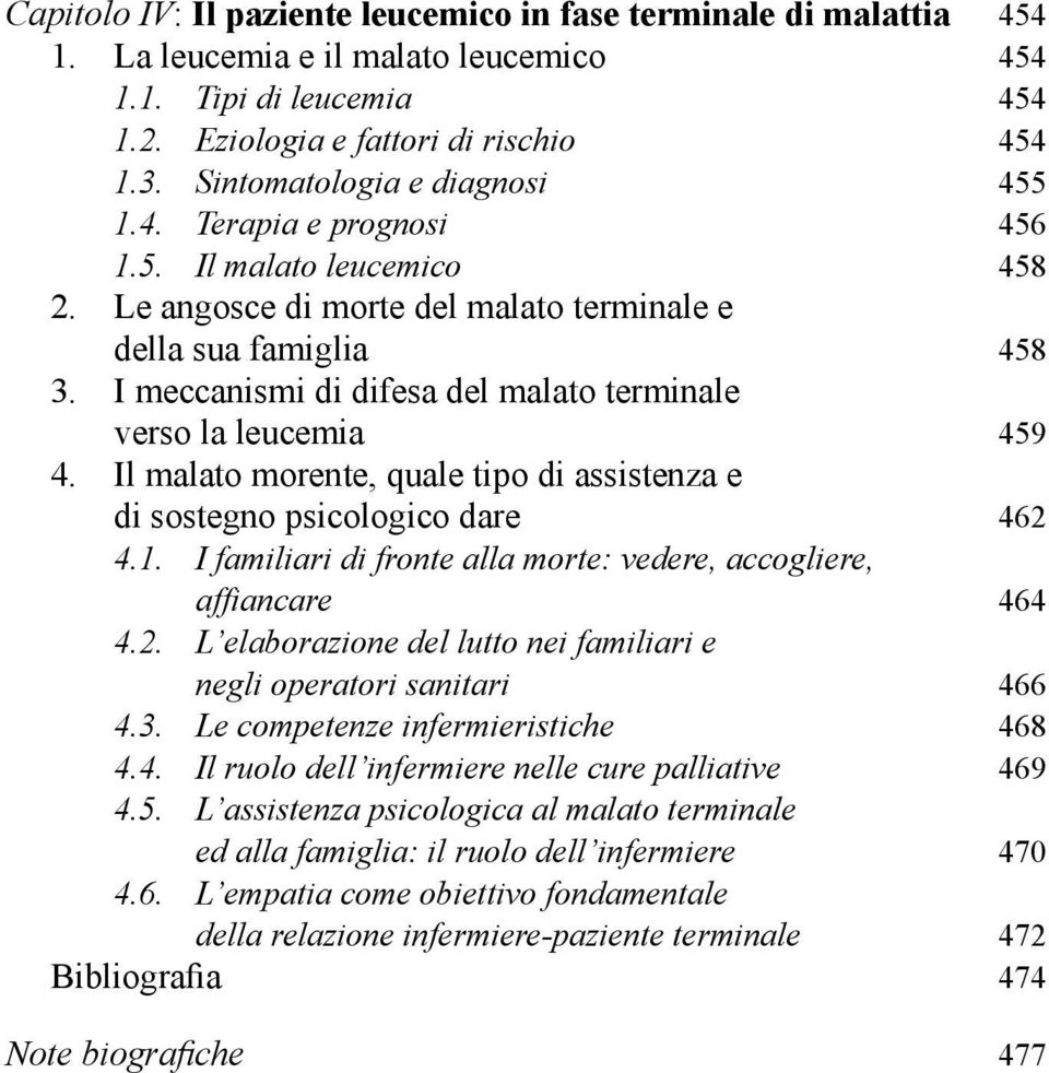 I meccanismi di difesa del malato terminale verso la leucemia 459 4. Il malato morente, quale tipo di assistenza e di sostegno psicologico dare 462 4.1.