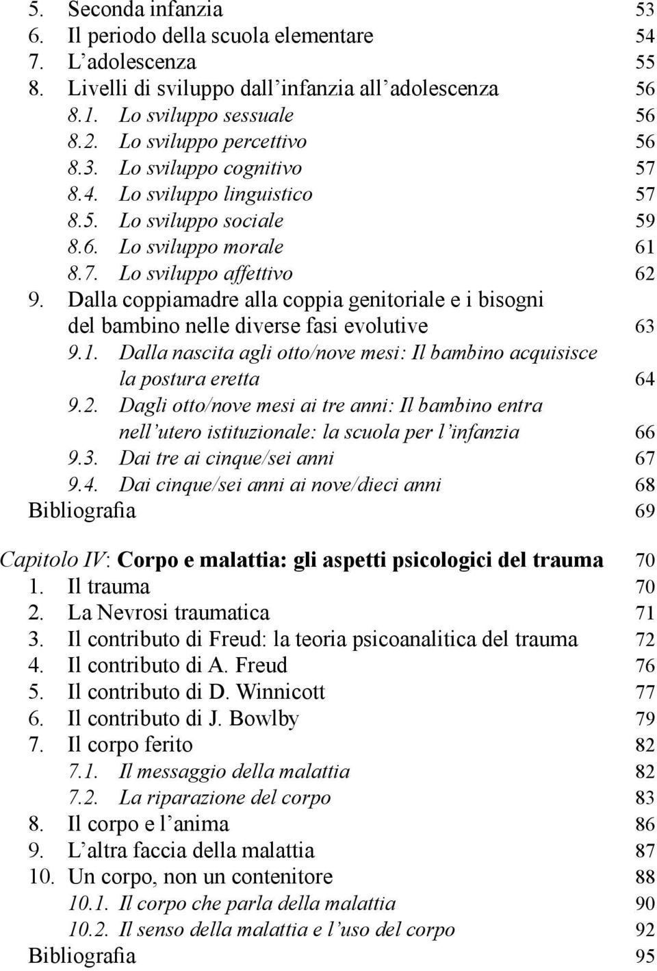 Dalla coppiamadre alla coppia genitoriale e i bisogni del bambino nelle diverse fasi evolutive 63 9.1. Dalla nascita agli otto/nove mesi: Il bambino acquisisce la postura eretta 64 9.2.