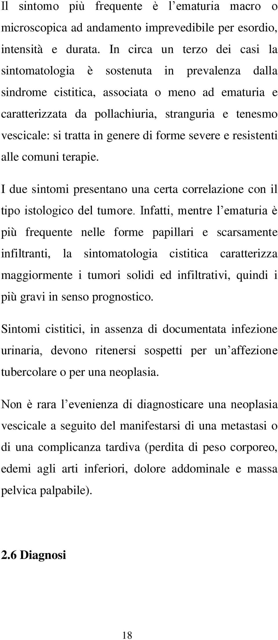 tratta in genere di forme severe e resistenti alle comuni terapie. I due sintomi presentano una certa correlazione con il tipo istologico del tumore.