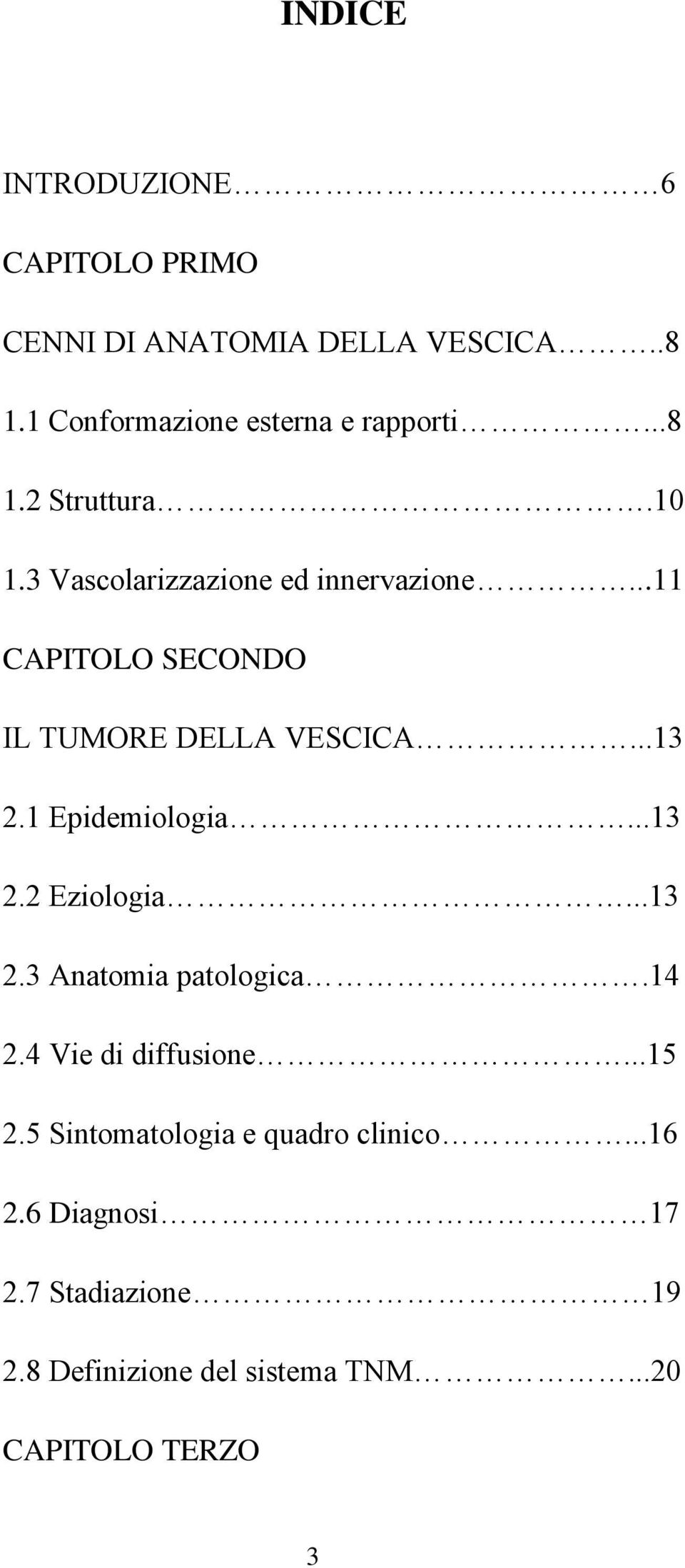 1 Epidemiologia...13 2.2 Eziologia...13 2.3 Anatomia patologica.14 2.4 Vie di diffusione...15 2.