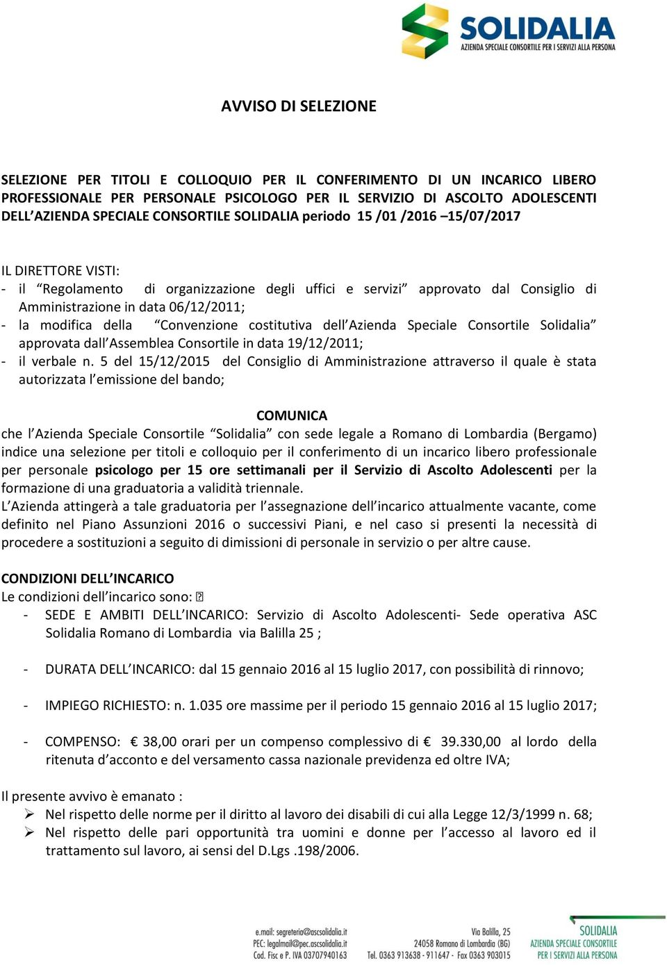 modifica della Convenzione costitutiva dell Azienda Speciale Consortile Solidalia approvata dall Assemblea Consortile in data 19/12/2011; - il verbale n.