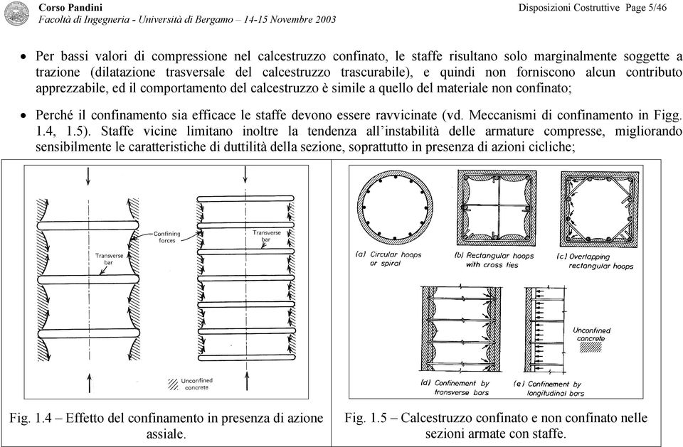 devono essere ravvicinate (vd. Meccanismi di confinamento in Figg. 1.4, 1.5).