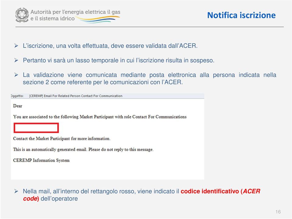 La validazione viene comunicata mediante posta elettronica alla persona indicata nella sezione 2 come