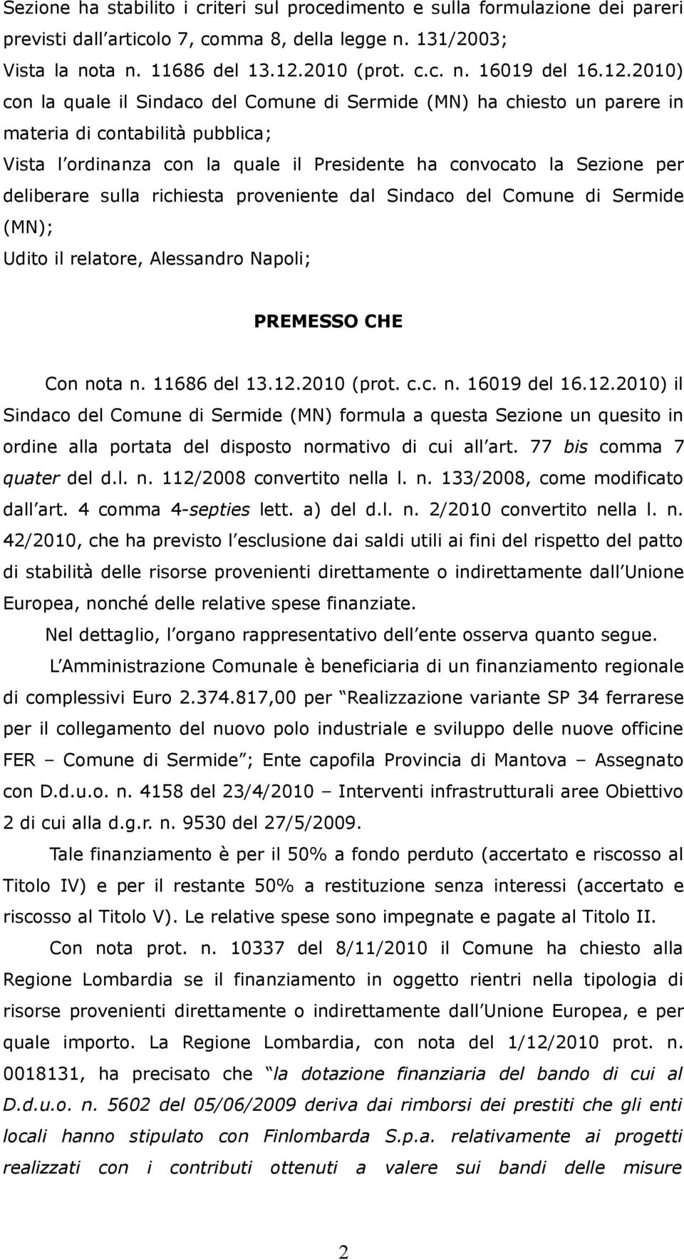 deliberare sulla richiesta proveniente dal Sindaco del Comune di Sermide (MN); Udito il relatore, Alessandro Napoli; PREMESSO CHE Con nota n. 11686 del 13.12.