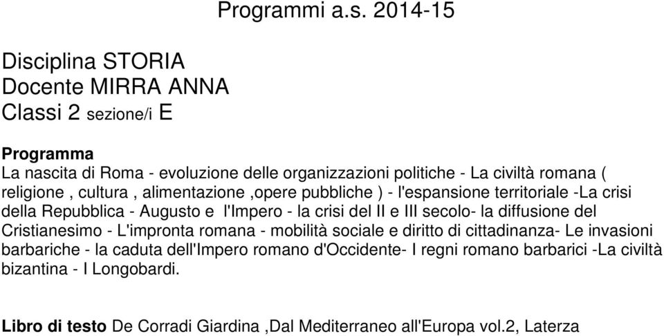 diffusione del Cristianesimo - L'impronta romana - mobilità sociale e diritto di cittadinanza- Le invasioni barbariche - la caduta dell'impero