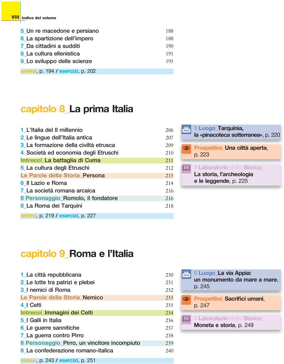 202 capitolo 8_La prima Italia 1_L Italia del II millennio 206 2_Le lingue dell Italia antica 207 3_La formazione della civiltà etrusca 209 4_Società ed economia degli Etruschi 210 Intrecci_La