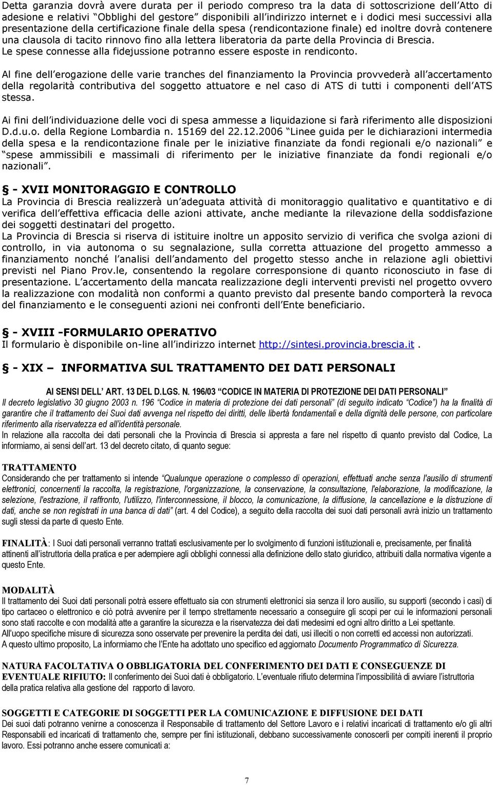 Provincia di Brescia. Le spese connesse alla fidejussione potranno essere esposte in rendiconto.