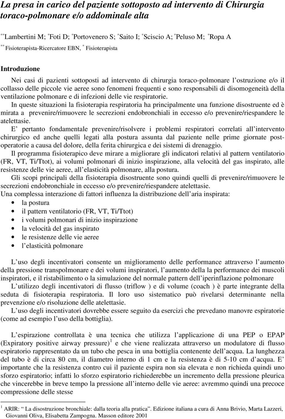 fenomeni frequenti e sono responsabili di disomogeneità della ventilazione polmonare e di infezioni delle vie respiratorie.