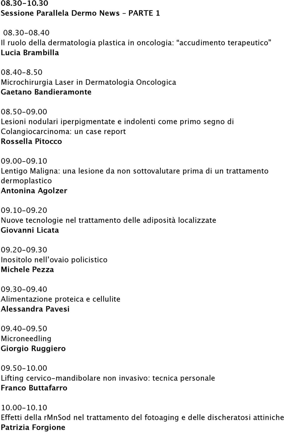 00 Lesioni nodulari iperpigmentate e indolenti come primo segno di Colangiocarcinoma: un case report Rossella Pitocco 09.00-09.