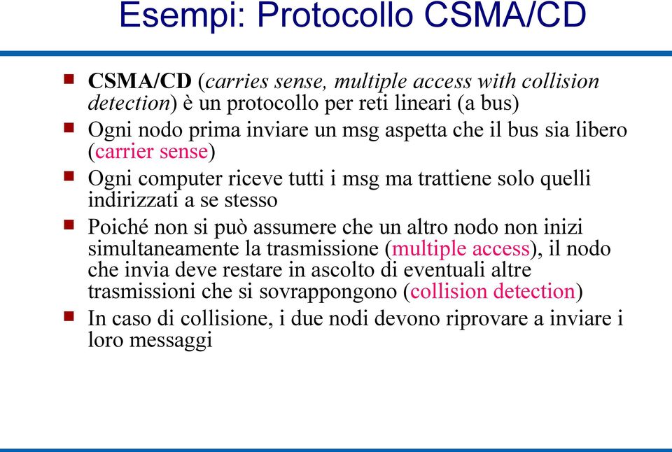 stesso Poiché non si può assumere che un altro nodo non inizi simultaneamente la trasmissione (multiple access), il nodo che invia deve restare in