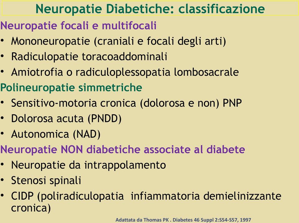 (dolorosa e non) PNP Dolorosa acuta (PNDD) Autonomica (NAD) Neuropatie NON diabetiche associate al diabete Neuropatie da