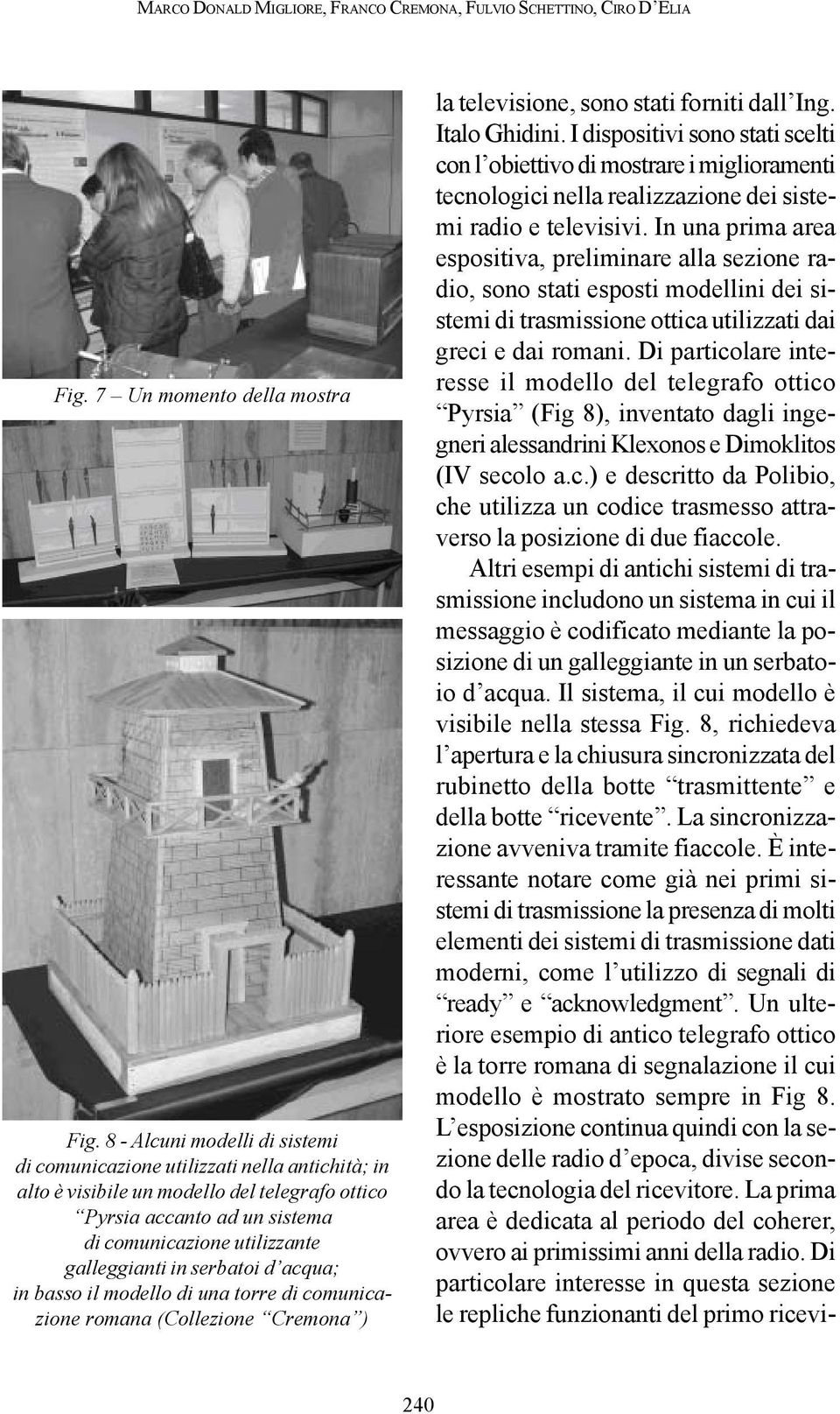 serbatoi d acqua; in basso il modello di una torre di comunicazione romana (Collezione Cremona ) la televisione, sono stati forniti dall Ing. Italo Ghidini.