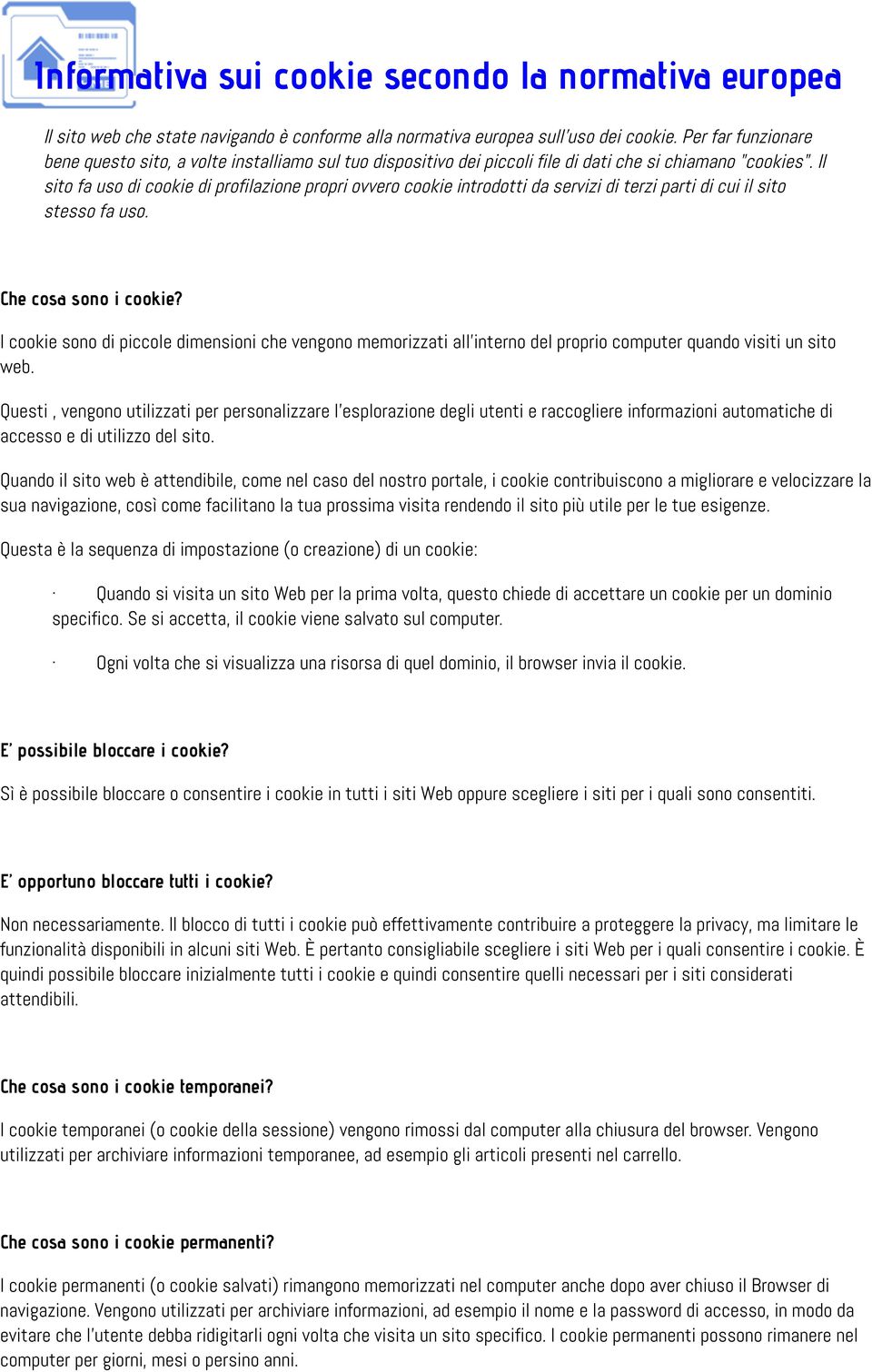 Il sito fa uso di cookie di profilazione propri ovvero cookie introdotti da servizi di terzi parti di cui il sito stesso fa uso. Che cosa sono i cookie?