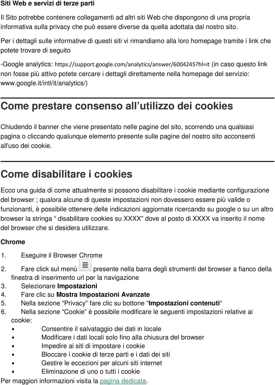 com/analytics/answer/6004245?hl=it (in caso questo link non fosse più attivo potete cercare i dettagli direttamente nella homepage del servizio: www.google.