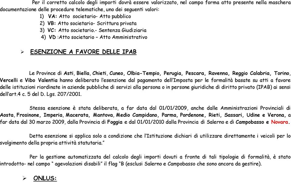 - Sentenza Giudiziaria 4) VD :Atto societario Atto Amministrativo ESENZIONE A FAVORE DELLE IPAB Le Province di Asti, Biella, Chieti, Cuneo, Olbia-Tempio, Perugia, Pescara, Ravenna, Reggio Calabria,