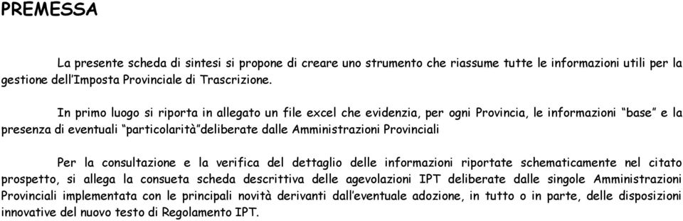 Provinciali Per la consultazione e la verifica del dettaglio delle informazioni riportate schematicamente nel citato prospetto, si allega la consueta scheda descrittiva delle agevolazioni